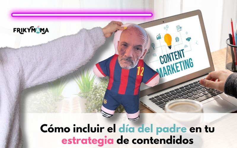 Ideas creativas para regalar a papá en su día (y por qué deberías incluirlo en tu estrategia de contenido)